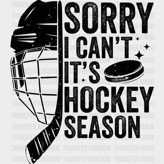 Sorry I Can't It's Hockey Season B&W - Hockey DTF Transfers