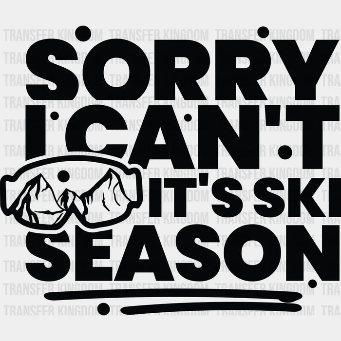 Sorry I Can't It's Ski Season B&W - Skiing DTF Heat Transfer
