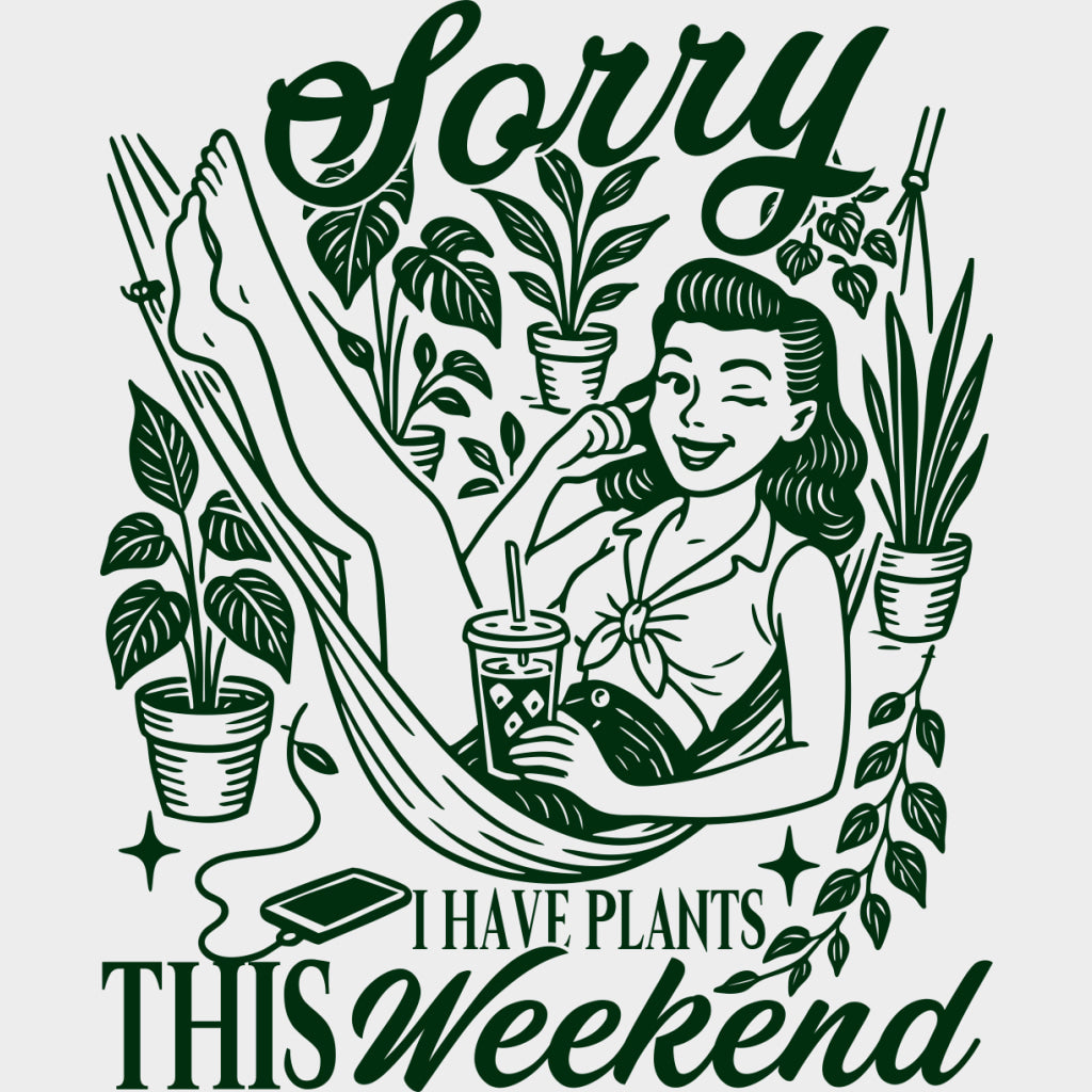 Sorry I Have Plants This Weekend - Plants DTF Transfers Adult Unisex - S & M (10’’) / Green Color Design (See Imaging)
