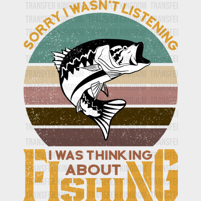Sorry I Wasn't Listening - Fishing DTF Transfers
