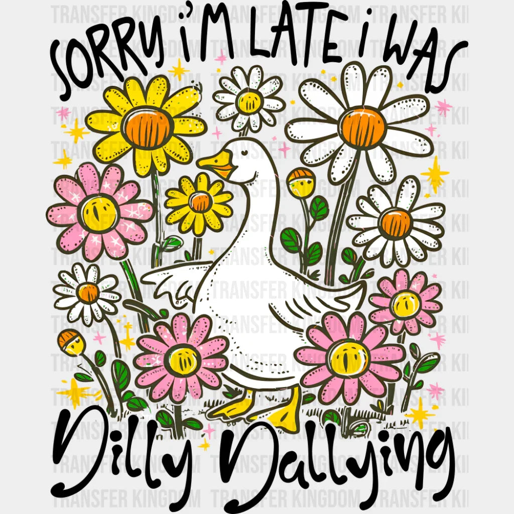 Sorry I’m Late I Was Dilly Dallying - Funny DTF Transfer Adult Unisex - S & M (10’’) / Dark Color Design (See Imaging)