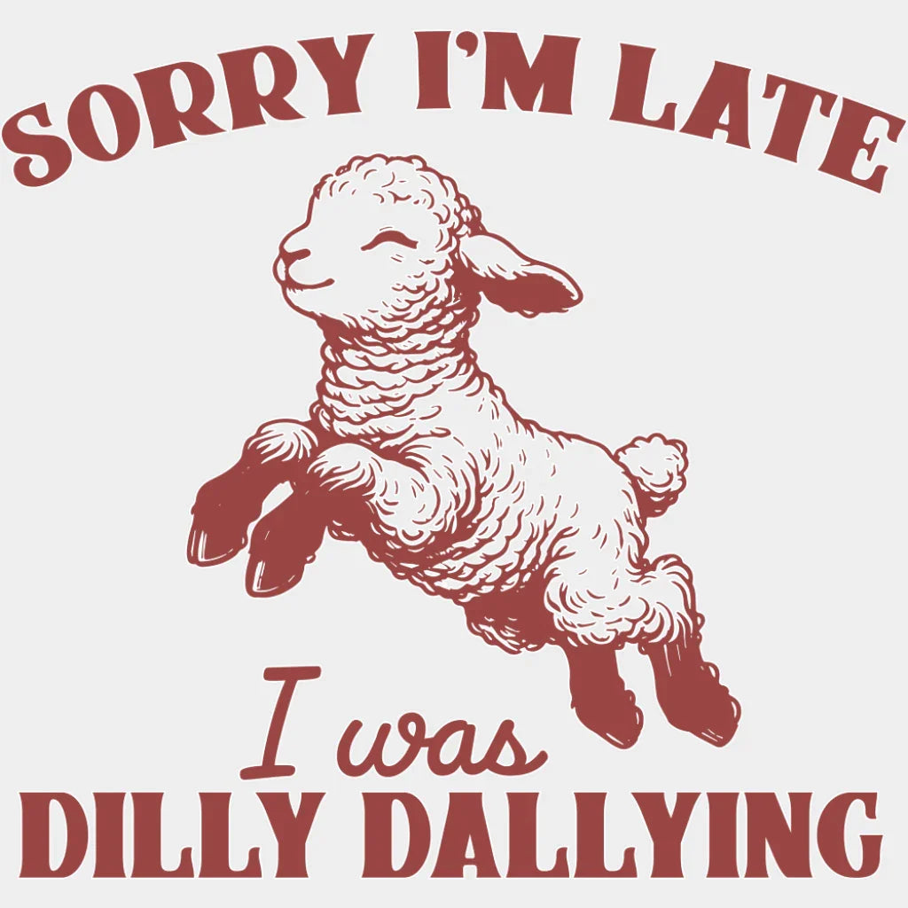 Sorry I’m Late I Was Dirty Dallying Red - Funny DTF Transfer Adult Unisex - S & M (10’’) / Light Color Design (See