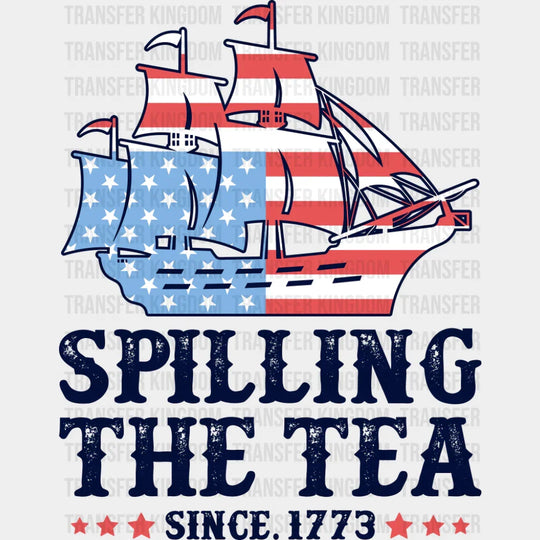 Spilling The Tea Since 1773 - 4th Of July DTF Transfer Adult Unisex - S & M (10’’) / Dark Color Design (See Imaging)