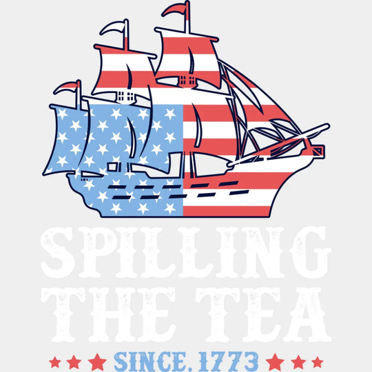 Spilling The Tea Since 1773 - 4th Of July DTF Transfer Adult Unisex - S & M (10’’) / Light Color Design (See Imaging)