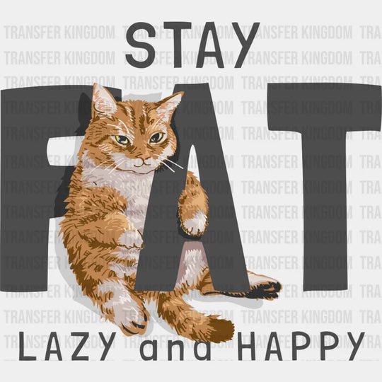 Stay Fat Lazy And Happy - Cats DTF Transfer Adult Unisex - S & M (10’’) / Dark Color Design (See Imaging)