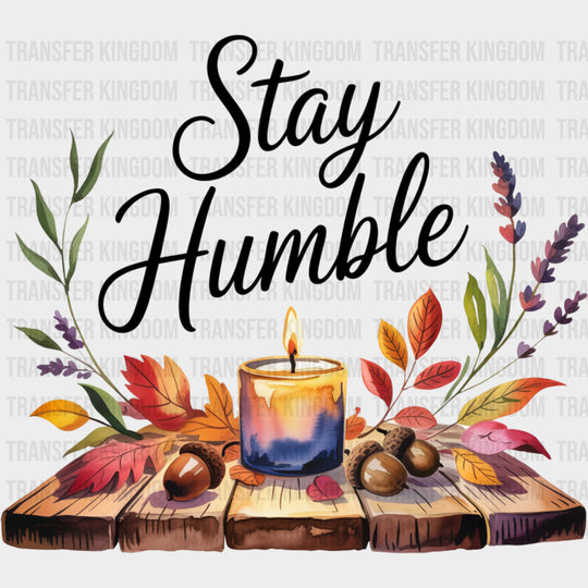 Stay Humble Candle - Quotes DTF Transfers Adult Unisex - S & M (10’’) / Dark Color Design (See Imaging)