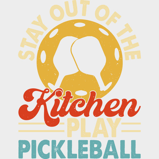 Stay Out Of The Kitchen Play Pickleball - Pickleball DTF Transfers Adult Unisex - S & M (10’’) / Light Color Design