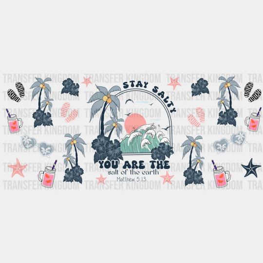 Stay Salty You Are The Salt Of The Earth - Summer Cup Wrap UV Sticker Permanent UV DTF Decal UVDTF