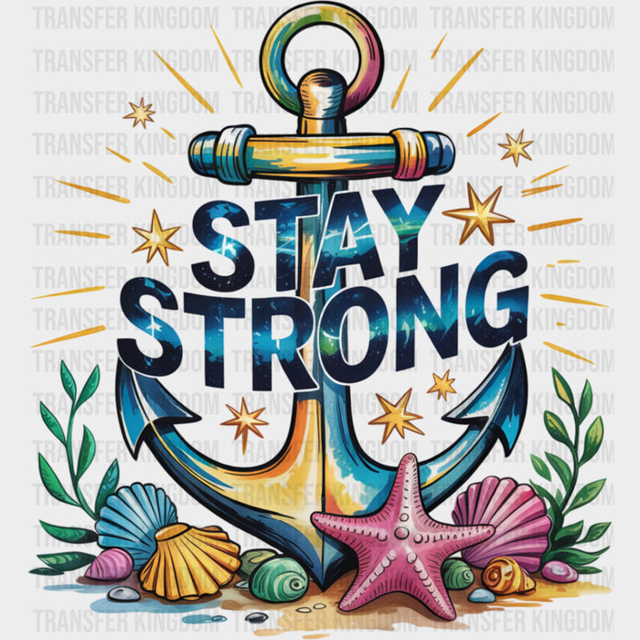 Stay Strong, Anchor - Quotes DTF Transfers