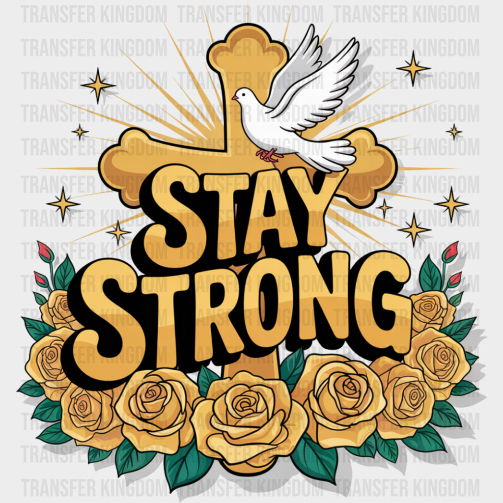 Stay Strong Gold Roses & Cross - Quotes DTF Transfers Adult Unisex - S & M (10’’) / Dark Color Design (See Imaging)