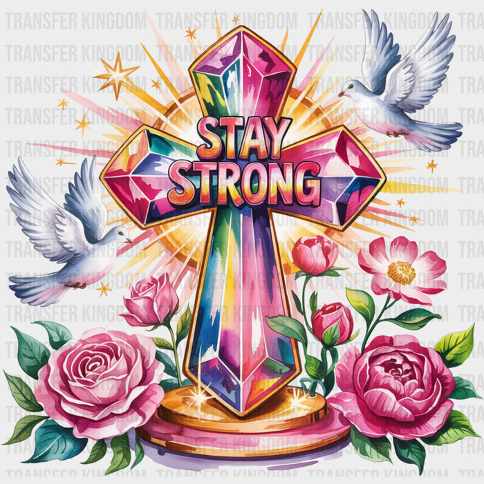 Stay Strong, Roses, Cross, Doves - Quotes DTF Transfers