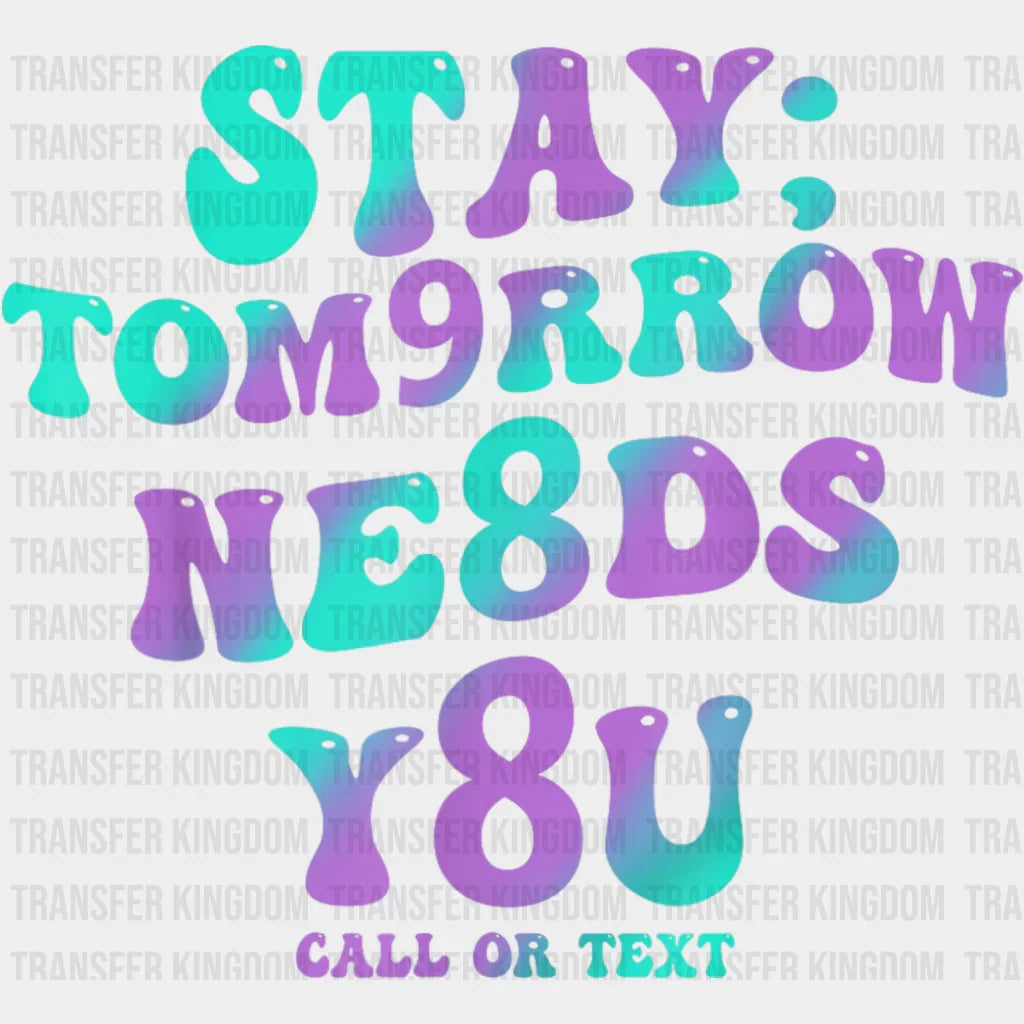 Stay Tomorrow Needs You 988 - Suicide Awareness DTF Transfer