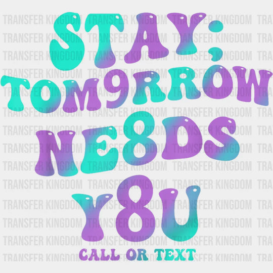 Stay Tomorrow Needs You 988 - Suicide Awareness DTF Transfer