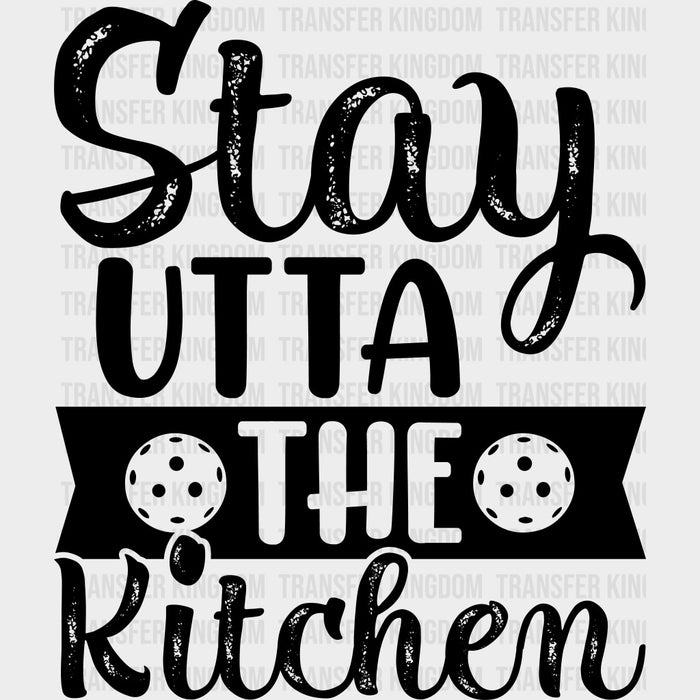 Stay Utta The Kitchen - Pickleball DTF Transfers