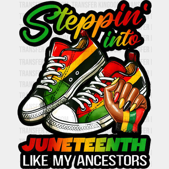 Steppin’ Into Juneteenth Like My Ancestors - Juneteenth DTF Transfer Adult Unisex - S & M (10’’) / Dark Color Design