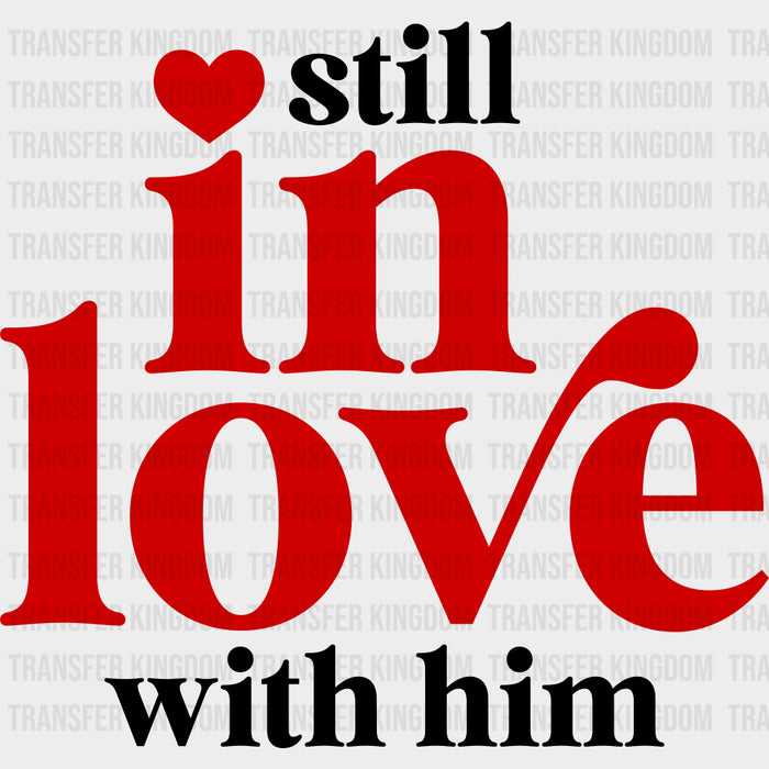 Still In Love With Him - Anniversary DTF Transfer
