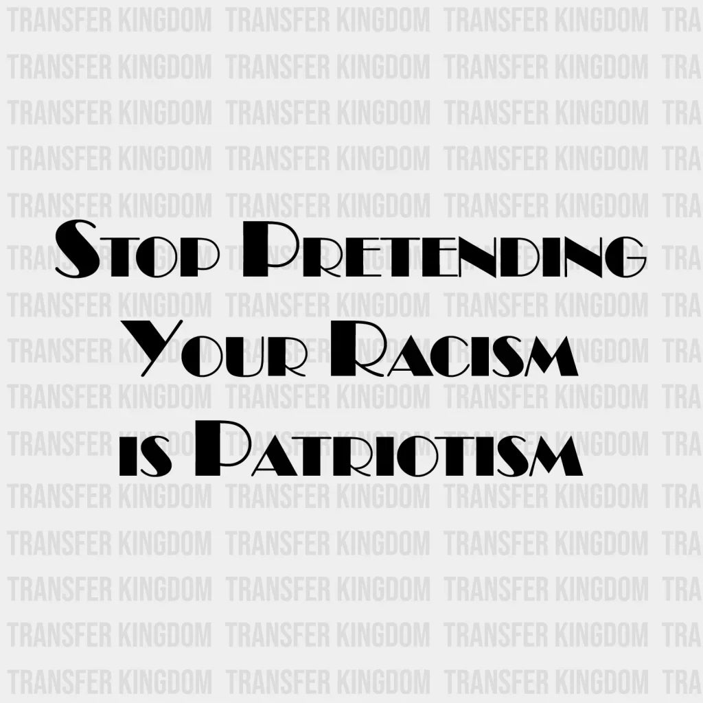 Stop Pretending Your Racism Is Patriotism Design - Dtf Heat Transfer Unisex S & M ( 10 ) / Dark