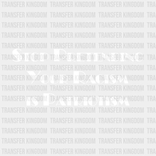 Stop Pretending Your Racism Is Patriotism Design - Dtf Heat Transfer Unisex S & M ( 10 ) / Light