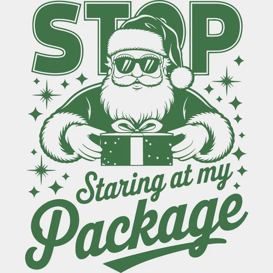 Stop Staring At My Package - Christmas DTF Transfer Adult Unisex - S & M (10’’) / Green Color Design (See Imaging)