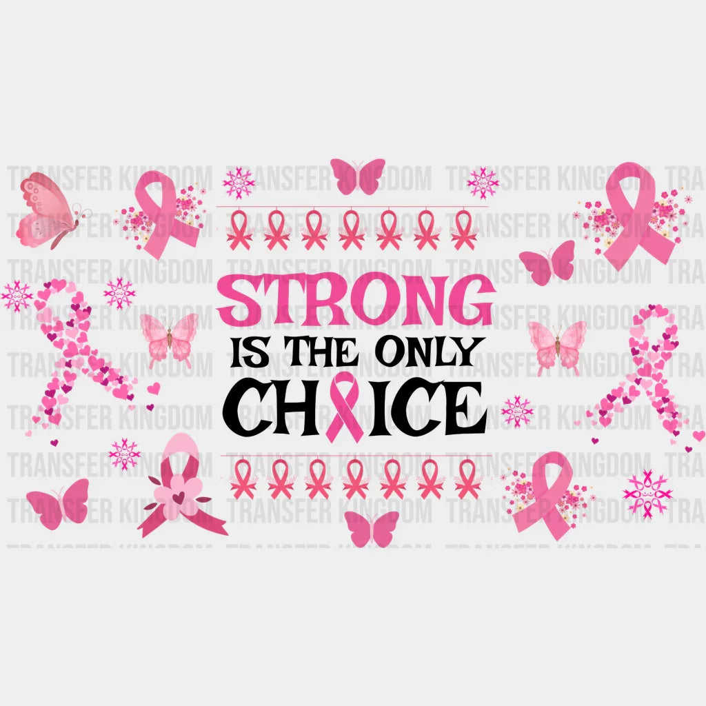 Strong Is The Only Choice - Awareness Cup Wrap Uv Sticker Permanent Dtf Decal