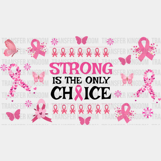 Strong Is The Only Choice - Awareness Cup Wrap Uv Sticker Permanent Dtf Decal