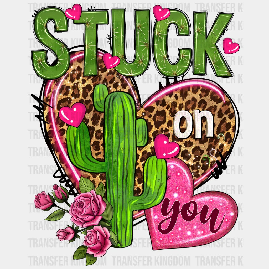 Stuck On You - Valentines Day Dtf Heat Transfer