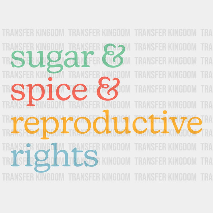 Sugar Spice and Reproductive Rights Design - Women Empowerment DTF heat transfer