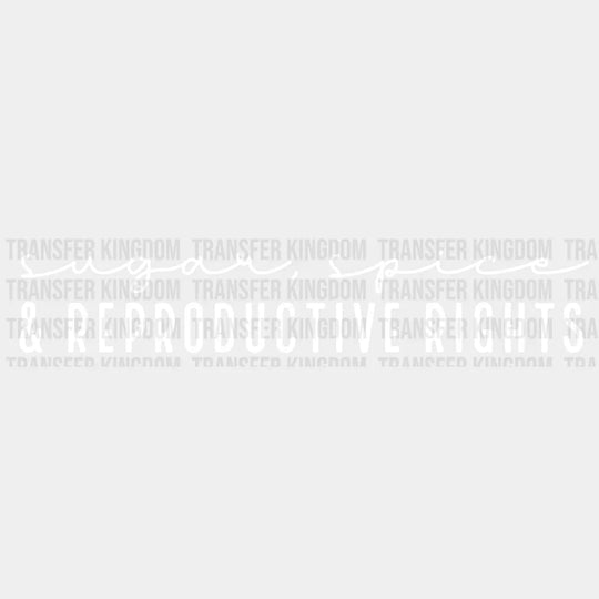 Sugar Spice And Reproductive Rights Design - Dtf Heat Transfer Unisex S & M ( 10 ) / Light Color See