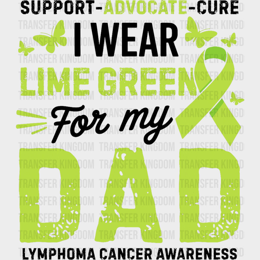 Support Advocate Cure, I Wear Lime Green For My Dad - Lymphoma DTF Transfers transfer-kingdom Dark Color Design (See Imaging)