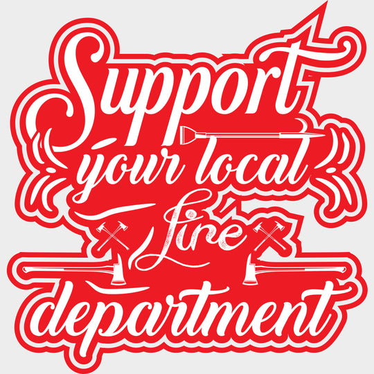 Support Your Local Fire Department - Fire Department DTF Transfers Adult Unisex - S & M (10’’) / Light Color Design