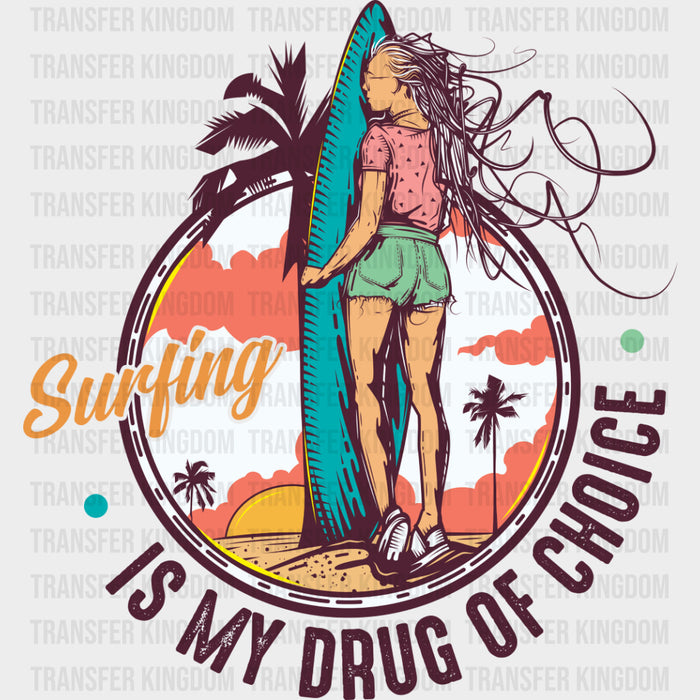 Surfing Is My Drug Of Choice - Surfing DTF Transfers