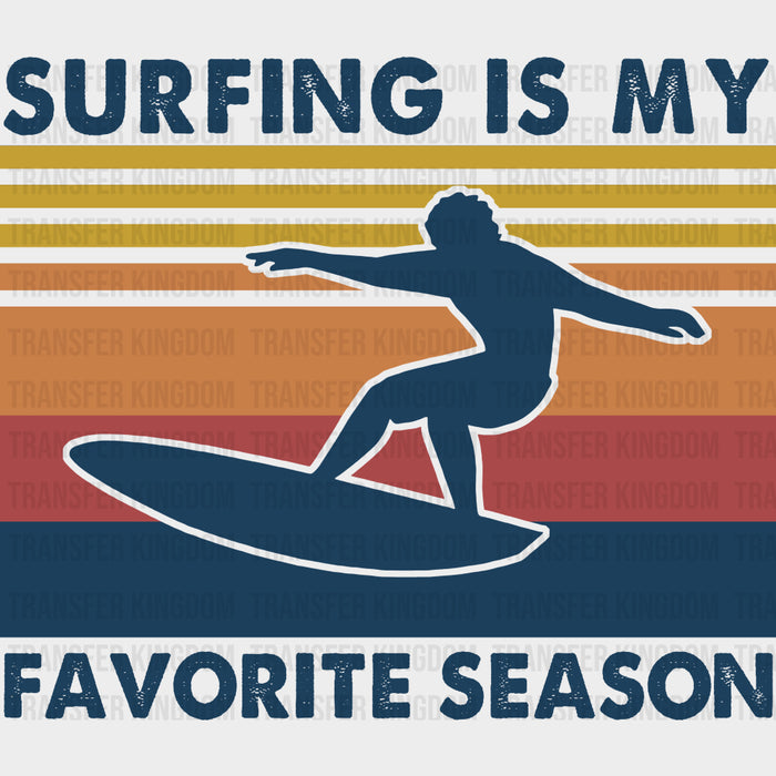 Surfing Is My Favorite Season - Surfing DTF Transfers