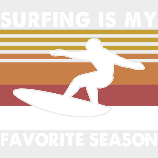 Surfing Is My Favorite Season - Surfing DTF Transfers transfer-kingdom Light Color Design (See Imaging)