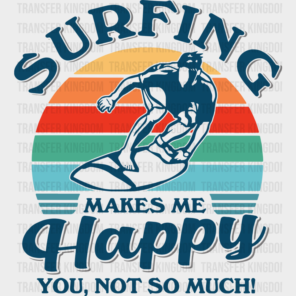 Surfing Makes Me Happy, You, Not So Much - Surfing DTF Transfers transfer-kingdom