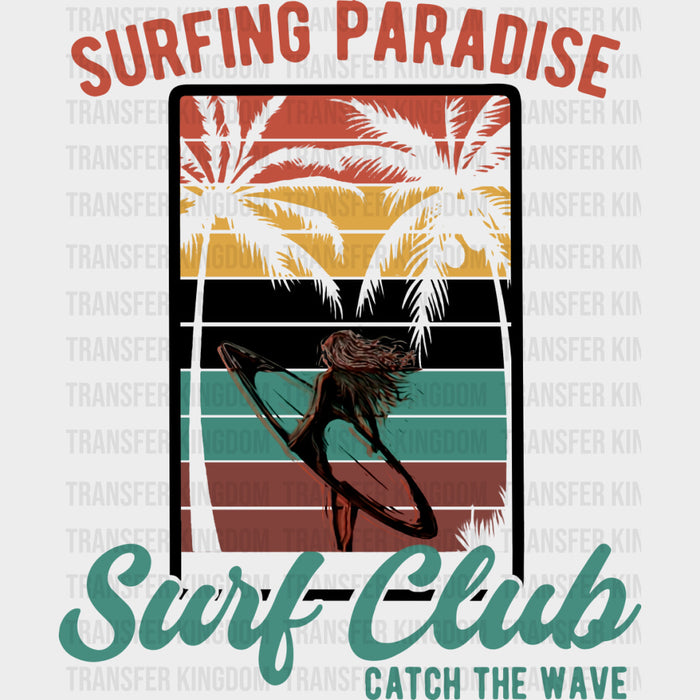 Surfing Paradise, Surf Club, Catch The Wave - Surfing DTF Transfers