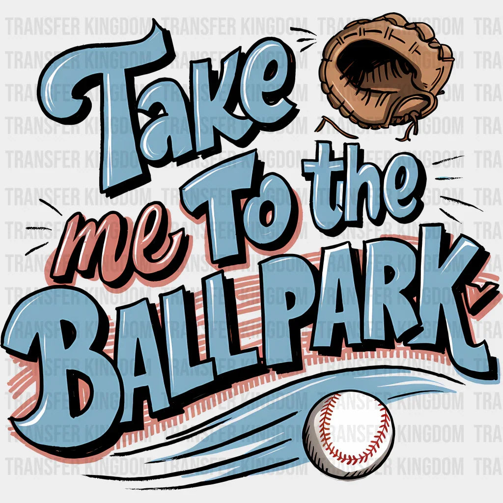 Take Me To The Ballpark Glove Design - Baseball Dtf Heat Transfer