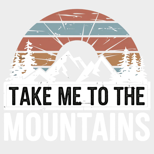 Take Me To The Mountains - Hiking DTF Transfers Adult Unisex - S & M (10’’) / Light Color Design (See Imaging)