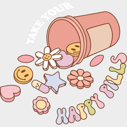 Take Your Happy Pills - Mental Health DTF Transfers transfer-kingdom Light Color Design (See Imaging)