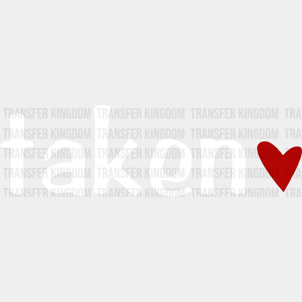 Taken White Valentines Day Design - Dtf Heat Transfer