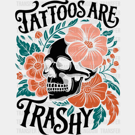 Tattoos Are Trashy Skeleton Design - Funny DTF Transfer Adult Unisex - S & M (10’’) / Dark Color Design (See Imaging)