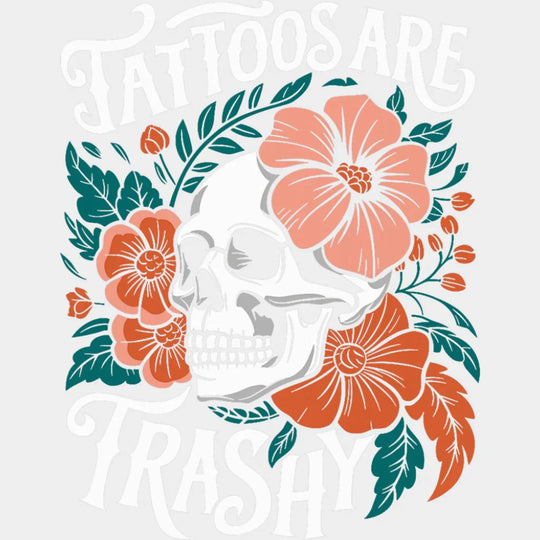Tattoos Are Trashy Skeleton Design - Funny DTF Transfer Adult Unisex - S & M (10’’) / Light Color Design (See Imaging)