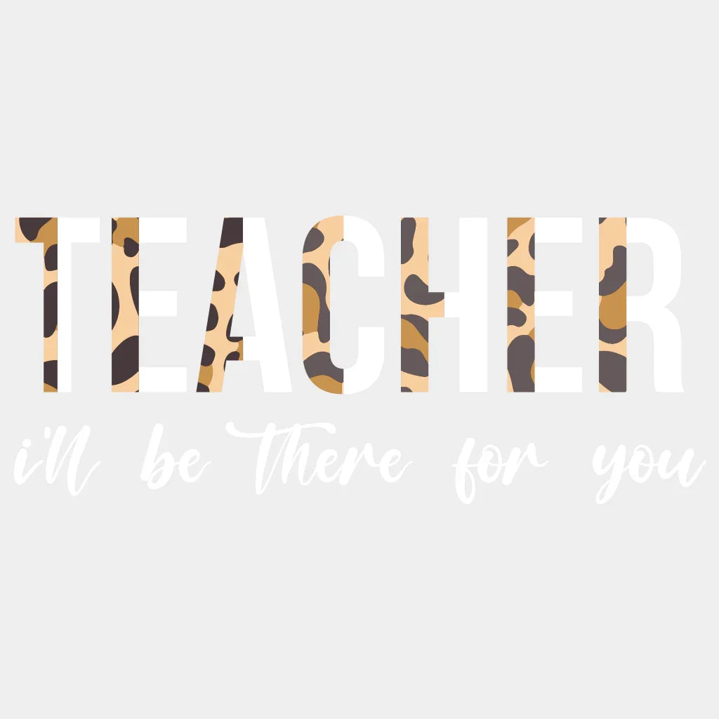 Teacher Ill Be There For You Design - Dtf Heat Transfer Unisex S & M ( 10 ) / Light Color See