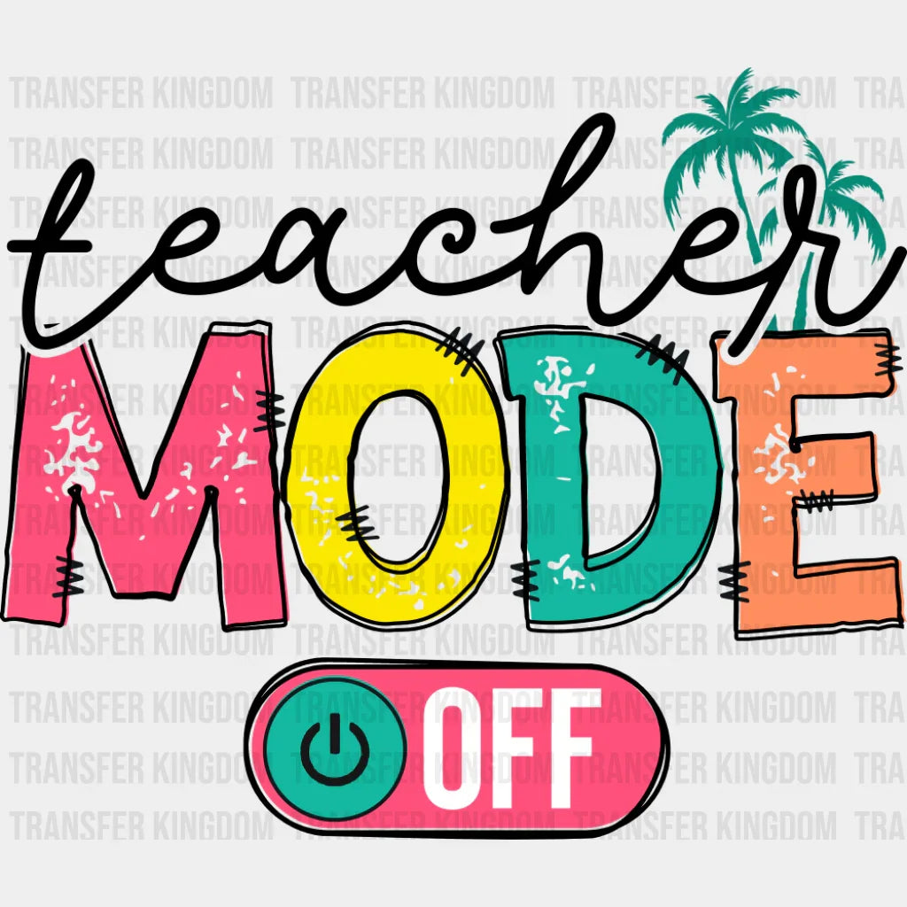 Teacher Mode Off B&W - Last Day Of School DTF Transfer Adult Unisex - S & M (10’’) / Dark Color Design (See Imaging)