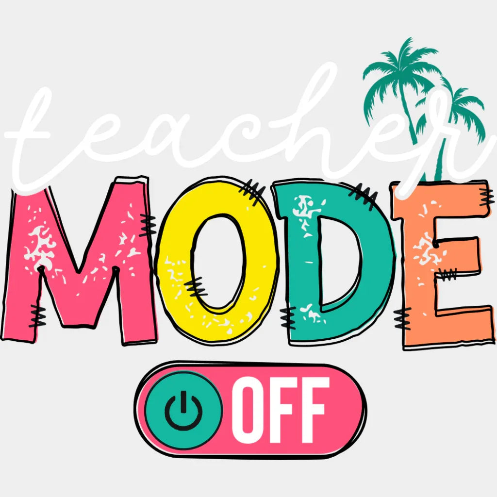 Teacher Mode Off B&W - Last Day Of School DTF Transfer Adult Unisex - S & M (10’’) / Light Color Design (See Imaging)