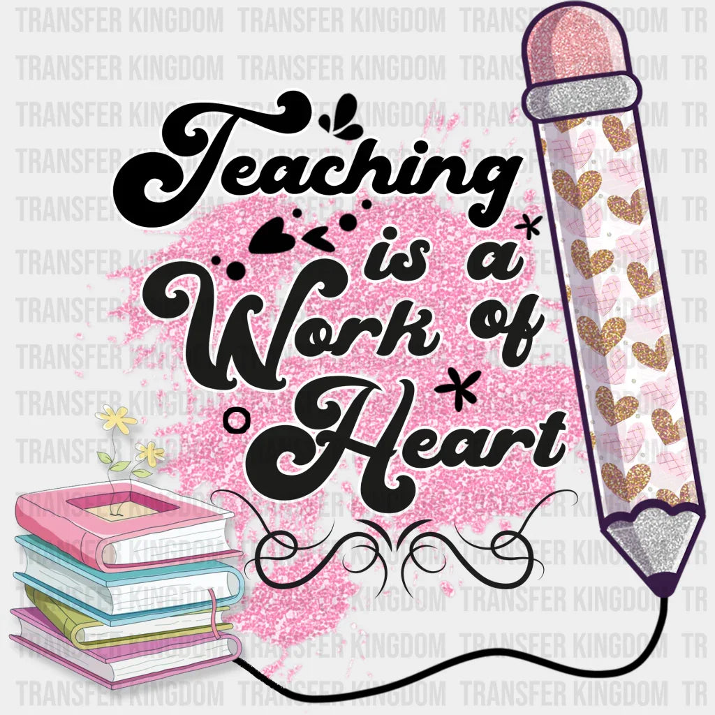 Teaching Is A Work Of Heart Design - Teacher Dtf Heat Transfer Unisex S & M (10’’) / Dark Color