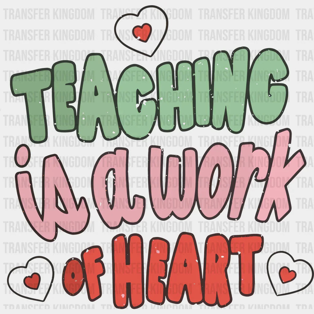 Teaching Is A Work Of Heart Valentines Day Design - Dtf Heat Transfer
