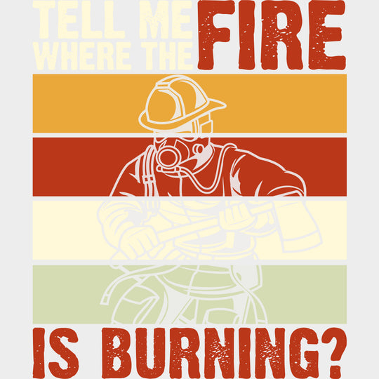 Tell Me Where The Fire Is Burning B&W - Fire Department DTF Transfers Adult Unisex - S & M (10’’) / Light Color Design