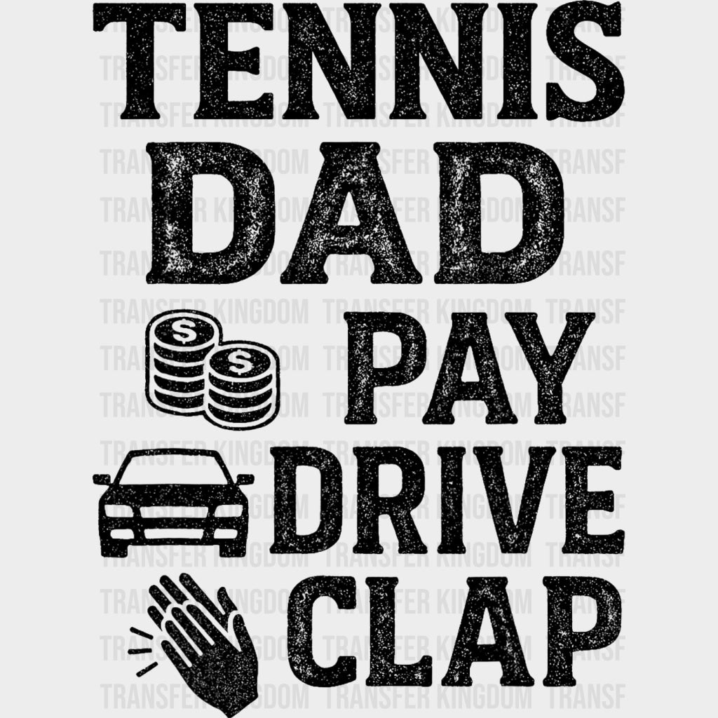 Tennis Dad Pay Drive Clap - Tennis DTF Transfers Adult Unisex - S & M (10’’) / Dark Color Design (See Imaging)