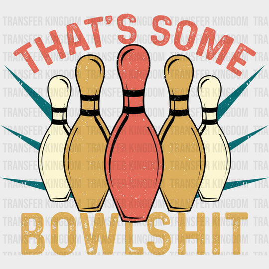 That’s Some Bowlshit B&W - Bowling DTF Transfers Adult Unisex - S & M (10’’) / Dark Color Design (See Imaging)