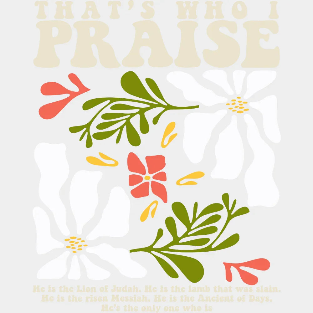 That’s Who I Praise - Faith DTF Transfer Adult Unisex - S & M (10’’) / Light Color Design (See Imaging)